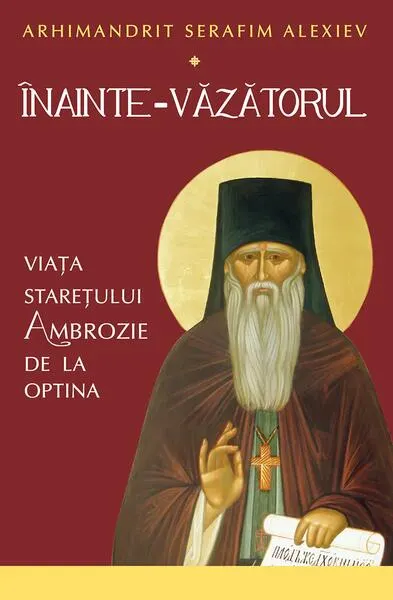 Înainte-Văzătorul. Viața Starețului Ambrozie de la Optina - Paperback brosat