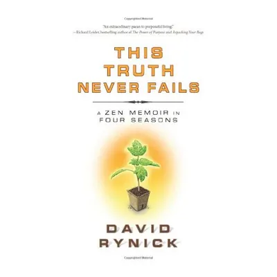 This Truth Never Fails- A Zen Memoir in Four Seasons