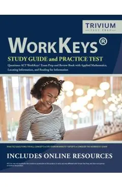 WorkKeys Study Guide and Practice Test Questions: ACT WorkKeys Exam Prep and Review Book with Applied Mathematics, Locating Information, and Reading f
