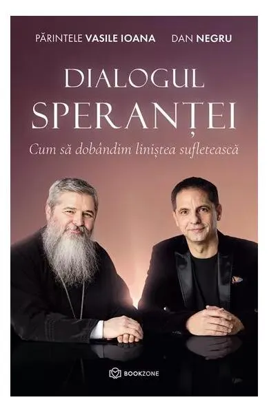 Dialogul Speranței - Paperback brosat - Părintele Vasile Ioana, Dan Negru
