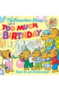 The Berenstain Bears and Too Much Birthday