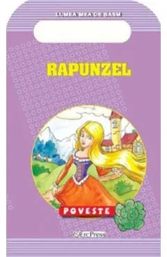 Rapunzel. Poveste. Lumea mea de basm