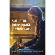 Sufletul intre boala si vindecare. Invatatura Sfintilor Parinti despre lupta cu patimile