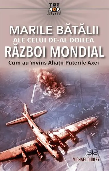 Marile bătălii ale celui de-al Doilea Război Mondial - Paperback brosat - Michael Dudley