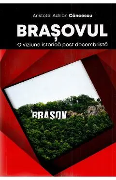Brasovul. O viziune istorica post decembrista