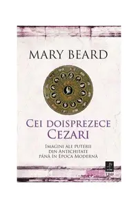 Cei doisprezece Cezari: imagini ale puterii din Antichitate până în Epoca Modernă - Paperback brosat