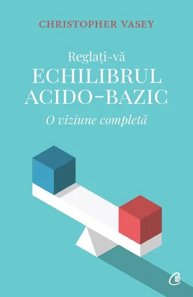 Reglați-vă echilibrul acido-bazic - Paperback brosat - Christopher Vasey