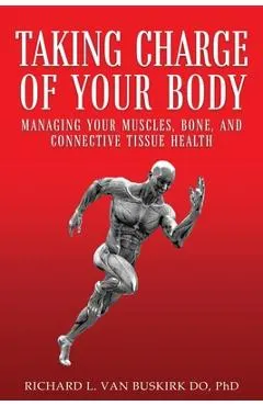 Taking Charge of Your Body: Managing Your Muscles, Bones, and Connective Tissue Health