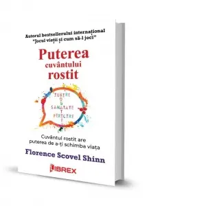 Puterea cuvantului rostit. Cuvantul rostit are puterea sa-ti schimbe viata