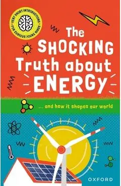 The Shocking Truth about Energy: ... and How It Shapes Our World