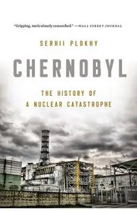 Chernobyl: The History of a Nuclear Catastrophe