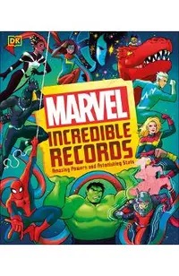 Marvel Incredible Records: Amazing Powers and Astonishing STATS