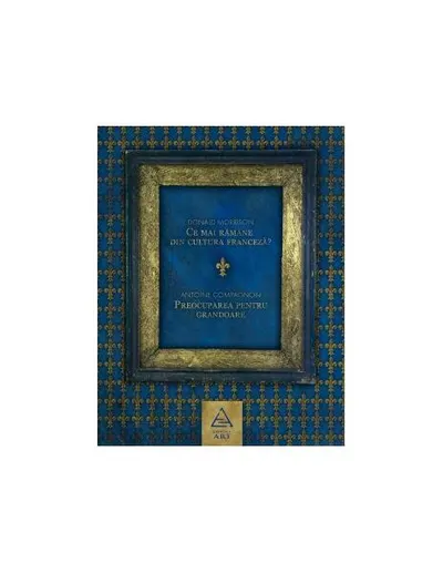 Ce mai rămâne din cultura franceză? - Paperback - Antoine Compagnon, Donald Morrison
