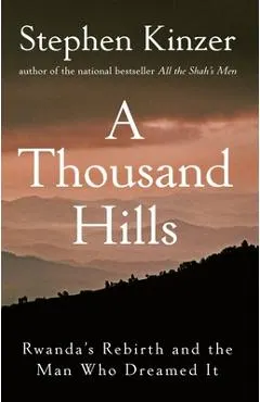 A Thousand Hills: Rwanda's Rebirth and the Man Who Dreamed It