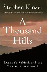A Thousand Hills: Rwanda's Rebirth and the Man Who Dreamed It