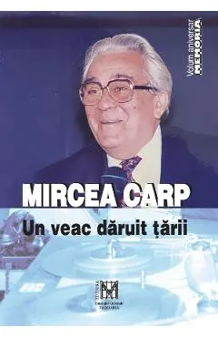 Mircea Carp, un veac daruit tarii