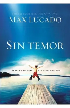 Sin temor: Imagina tu vida sin preocupación = Fearless