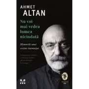 Nu voi mai vedea lumea niciodata. Memoriile unui scriitor intemnitat