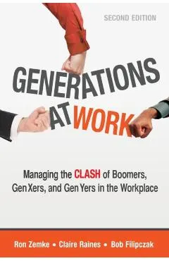 Generations at Work: Managing the Clash of Boomers, Gen Xers, and Gen Yers in the Workplace