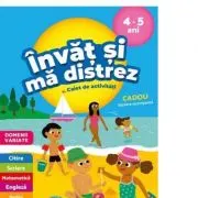 Invat si ma distrez 4-5 ani. Caiet de activitati