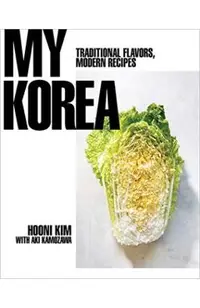 My Korea: Traditional Flavors, Modern Recipes