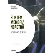 Suntem memoria noastra. A-ti aminti si a uita. Volumul 6. Descopera Neurostiinta