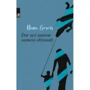 Dar noi suntem oameni obisnuiti