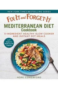 Fix-It and Forget-It Mediterranean Diet Cookbook: 7-Ingredient Healthy Instant Pot and Slow Cooker Meals