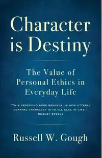 Character is Destiny: The Value of Personal Ethics in Everyday Life