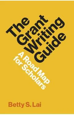 The Grant Writing Guide: A Road Map for Scholars