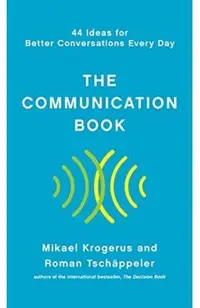 The Communication Book: 44 Ideas for Better Conversations Every Day