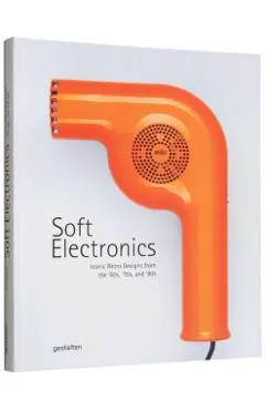 Soft Electronics: Iconic Retro Designs from the '60s, '70s, and '80s