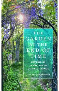 The Garden at the End of Time: Getting by in the Age of Climate Change
