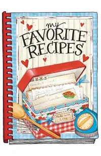 My Favorite Recipes - Create Your Own Cookbook