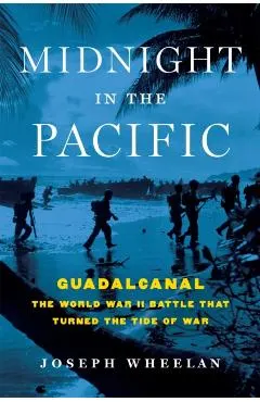 Midnight in the Pacific: Guadalcanal--The World War II Battle That Turned the Tide of War