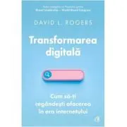 Transformarea digitala. Cum sa-ti regandesti afacerea in era internetului