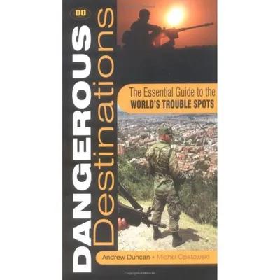 Dangerous Destinations: A Traveller's Guide