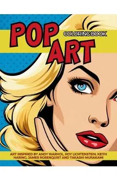 Pop Art Coloring Book inspired by Andy Warhol, Roy Lichtenstein, Keith Haring, James Rosenquist and Takashi Murakami: Fun and Easy Pin-Ups Models, Pop