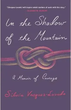 In the Shadow of the Mountain: A Memoir of Courage