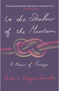 In the Shadow of the Mountain: A Memoir of Courage