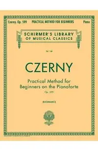Practical Method for Beginners, Op. 599: Schirmer Library of Classics Volume 146 Piano Technique