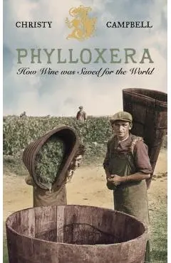 Phylloxera: How Wine Was Saved for the World