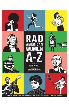 Rad American Women A-Z: Rebels, Trailblazers, and Visionaries Who Shaped Our History . . . and Our Future!