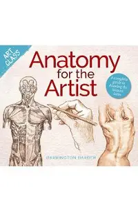 Art Class: Anatomy for the Artist: A Complete Guide to Drawing the Human Form