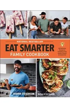 Eat Smarter Family Cookbook: 100 Delicious Recipes to Transform Your Health, Happiness, and Connection