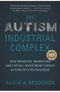 The Autism Industrial Complex: How Branding, Marketing, and Capital Investment Turned Autism Into Big Business
