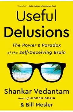 Useful Delusions: The Power and Paradox of the Self-Deceiving Brain