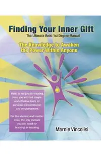 Finding Your Inner Gift, the Ultimate 1st Degree Reiki Manual