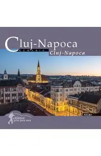 Cluj- Napoca. Calator prin tara mea