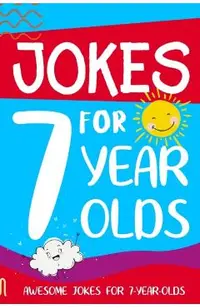 Jokes for 7 Year Olds: Awesome Jokes for 7 Year Olds: Birthday - Christmas Gifts for 7 Year Olds